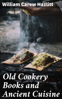 Old Cookery Books and Ancient Cuisine (eBook, ePUB) - Hazlitt, William Carew