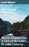 Maria Chapdelaine: A Tale of the Lake St. John Country (eBook, ePUB)