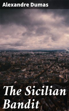 The Sicilian Bandit (eBook, ePUB) - Dumas, Alexandre