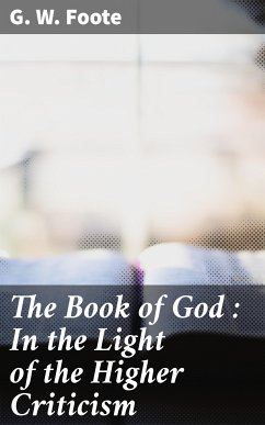 The Book of God : In the Light of the Higher Criticism (eBook, ePUB) - Foote, G. W.