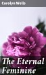 The Eternal Feminine (eBook, ePUB) - Bild 1