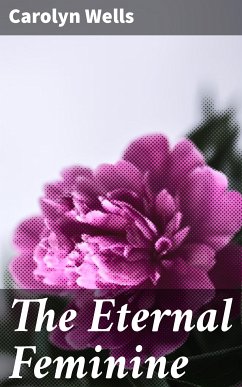 The Eternal Feminine (eBook, ePUB) - Wells, Carolyn