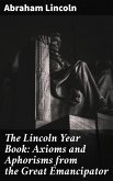 The Lincoln Year Book: Axioms and Aphorisms from the Great Emancipator (eBook, ePUB)