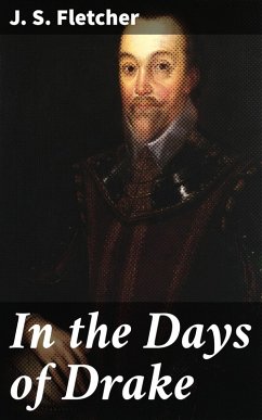 In the Days of Drake (eBook, ePUB) - Fletcher, J. S.