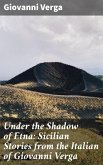 Under the Shadow of Etna: Sicilian Stories from the Italian of Giovanni Verga (eBook, ePUB)
