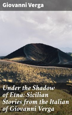 Under the Shadow of Etna: Sicilian Stories from the Italian of Giovanni Verga (eBook, ePUB) - Verga, Giovanni