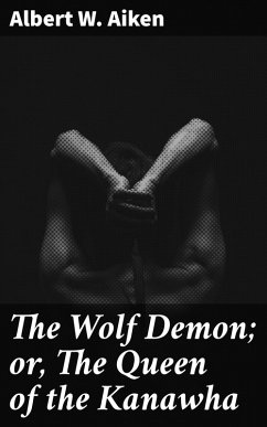 The Wolf Demon; or, The Queen of the Kanawha (eBook, ePUB) - Aiken, Albert W.