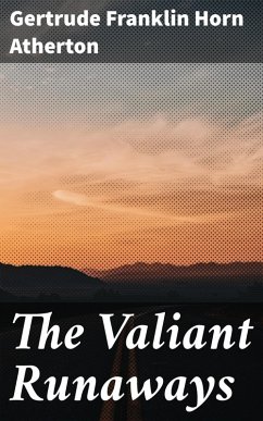 The Valiant Runaways (eBook, ePUB) - Atherton, Gertrude Franklin Horn