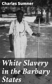 White Slavery in the Barbary States (eBook, ePUB)