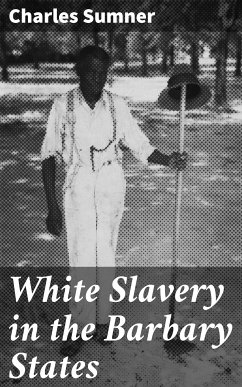 White Slavery in the Barbary States (eBook, ePUB) - Sumner, Charles