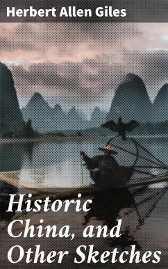 Historic China, and Other Sketches (eBook, ePUB) - Giles, Herbert Allen