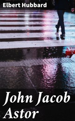 John Jacob Astor (eBook, ePUB) - Hubbard, Elbert