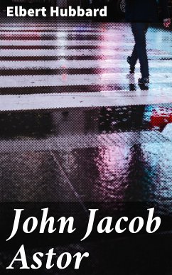 John Jacob Astor (eBook, ePUB) - Hubbard, Elbert