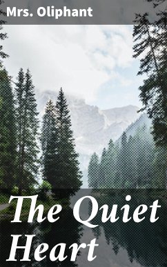 The Quiet Heart (eBook, ePUB) - Oliphant, Mrs.