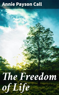 The Freedom of Life (eBook, ePUB) - Call, Annie Payson