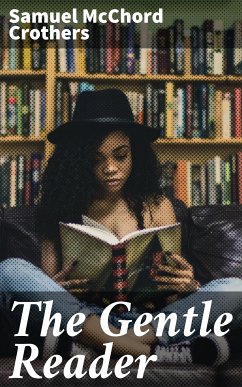 The Gentle Reader (eBook, ePUB) - Crothers, Samuel McChord