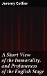 A Short View of the Immorality, and... - Bild 1
