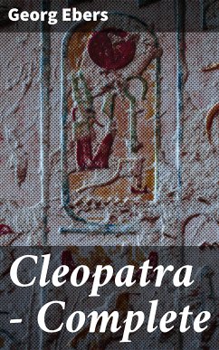 Cleopatra — Complete (eBook, ePUB) - Ebers, Georg