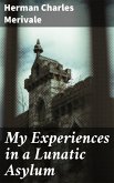 My Experiences in a Lunatic Asylum (eBook, ePUB)