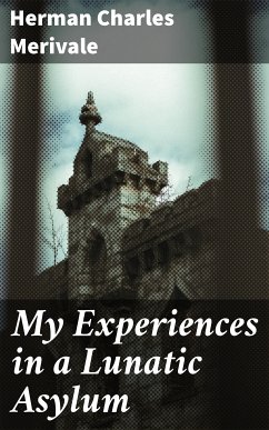 My Experiences in a Lunatic Asylum (eBook, ePUB) - Merivale, Herman Charles