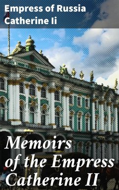 Memoirs of the Empress Catherine II (eBook, ePUB) - Catherine Ii, Empress of Russia