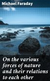 On the various forces of nature and their relations to each other (eBook, ePUB)