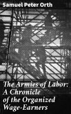 The Armies of Labor: A Chronicle of the Organized Wage-Earners (eBook, ePUB)