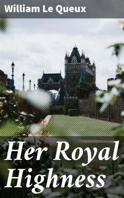 Her Royal Highness (eBook, ePUB) - Queux, William Le