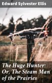The Huge Hunter; Or, The Steam Man of the Prairies (eBook, ePUB)