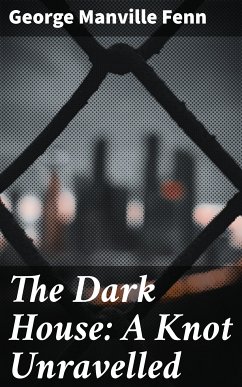 The Dark House: A Knot Unravelled (eBook, ePUB) - Fenn, George Manville