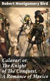 Calavar; or, The Knight of The Conquest, A Romance of Mexico (eBook, ePUB)