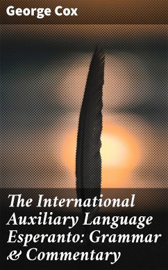 The International Auxiliary Language Esperanto: Grammar & Commentary (eBook, ePUB) - Cox, George