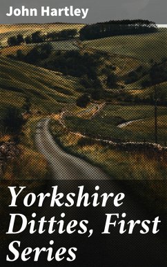 Yorkshire Ditties, First Series (eBook, ePUB) - Hartley, John