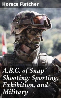 A.B.C. of Snap Shooting: Sporting, Exhibition, and Military (eBook, ePUB) - Fletcher, Horace