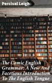 The Comic English Grammar: A New And Facetious Introduction To The English Tongue (eBook, ePUB)