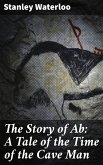 The Story of Ab: A Tale of the Time of the Cave Man (eBook, ePUB)