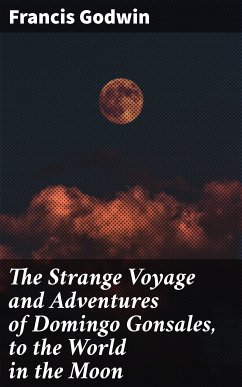 The Strange Voyage and Adventures of Domingo Gonsales, to the World in the Moon (eBook, ePUB) - Godwin, Francis