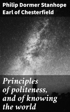 Principles of politeness, and of knowing the world (eBook, ePUB) - Chesterfield, Philip Dormer Stanhope, Earl of