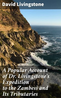 A Popular Account of Dr. Livingstone's Expedition to the Zambesi and Its Tributaries (eBook, ePUB) - Livingstone, David