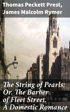 The String of Pearls; Or, The Barber of Fleet Street. A Domestic Romance (eBook, ePUB) - Prest, Thomas Peckett; Rymer, James Malcolm