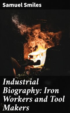 Industrial Biography: Iron Workers and Tool Makers (eBook, ePUB) - Smiles, Samuel