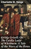 Grisly Grisell; Or, The Laidly Lady of Whitburn: A Tale of the Wars of the Roses (eBook, ePUB)
