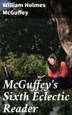 McGuffey's Sixth Eclectic Reader (eBook, ePUB)