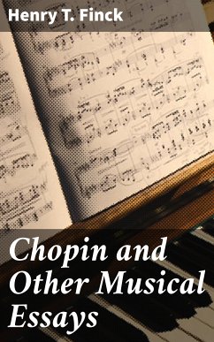 Chopin and Other Musical Essays (eBook, ePUB) - Finck, Henry T.