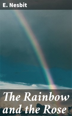 The Rainbow and the Rose (eBook, ePUB) - Nesbit, E.
