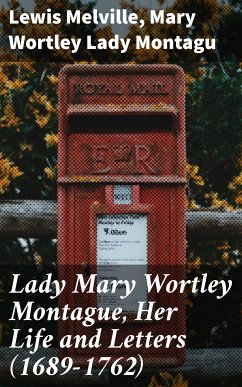 Lady Mary Wortley Montague, Her Life and Letters (1689-1762) (eBook, ePUB) - Melville, Lewis; Montagu, Mary Wortley, Lady