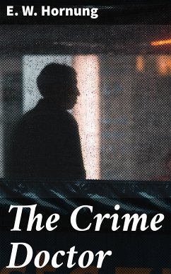 The Crime Doctor (eBook, ePUB) - Hornung, E. W.