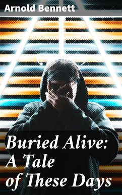 Buried Alive: A Tale of These Days (eBook, ePUB) - Bennett, Arnold