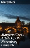 Margery (Gred): A Tale Of Old Nuremberg - Complete (eBook, ePUB)