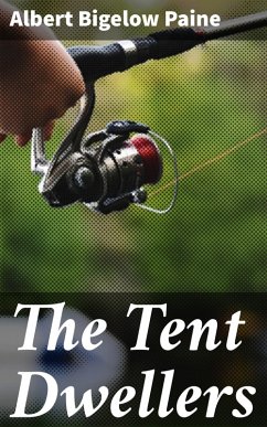 The Tent Dwellers (eBook, ePUB) - Paine, Albert Bigelow